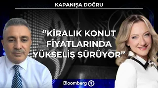 Kapanışa Doğru - ''Kiralık Konut Fiyatlarında Yükseliş Sürüyor'' | 4 Ağustos 2026