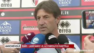 JULY 28, 2026 - FRIENDLY MATCH: BARI - LANCIANO 1-0, RASTELLI'S COMMENTS