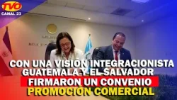 Con una visión integracionista Guatemala y El Salvador firman un convenio de promoción comercial.