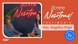¡Entre Nosotras! | Testimonio Hna.Angélica Pujol