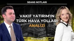 Seans Notları - Vakıf Yatırım'ın Türk Hava Yolları Analizi | 5 Mart 2026