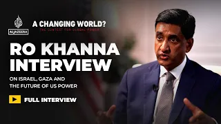 Ro Khanna on America, Israel and the limits of power | A Changing World?