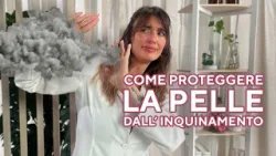 Pelle e Inquinamento: Consigli e soluzioni per proteggerla e mantenerla sana