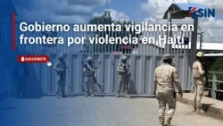 Government increases border surveillance due to violence in Haiti