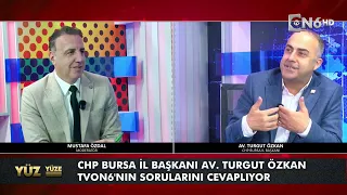 CHP Bursa İl Başkanı Av. Turgut Özkan,'ın konuk olduğu “Yüz Yüze”
