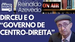 Reinaldo: Dirceu tinha razão; governo é de centro-direita. É por necessidade, não por boniteza