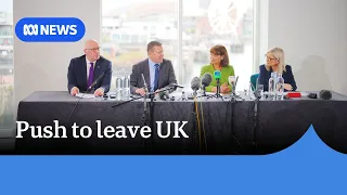 Leaders of Scotland, Wales and Northern Ireland unite in push to leave the UK | ABC NEWS