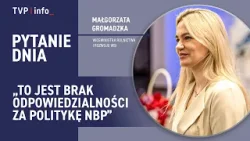 Małgorzata Gromadzka: To jest brak odpowiedzialności za politykę NBP | PYTANIE DNIA