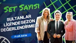 Sultanlar Ligi'nde Sezon Değerlendirmesi | Set Sayısı (17.03.2026)