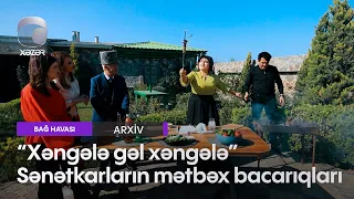 "Xəngələ gəl xəngələ" - Sənətkarların mətbəx bacarıqları