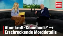 Atomkraft-Comeback? ++ Erschreckende Morddetails | Krone zu Mittag