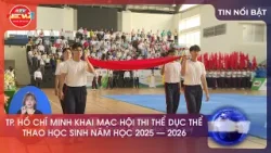 TP. HỒ CHÍ MINH KHAI MẠC HỘI THI THỂ DỤC THỂ THAO HỌC SINH NĂM HỌC 2025 – 2026