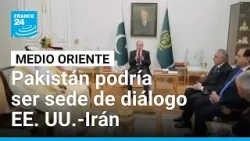 Pakistán afirma que sería sede de conversaciones EE. UU. - Irán • FRANCE 24 Español