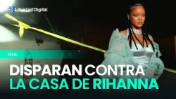 Una mujer dispara varias veces contra la casa de Rihanna