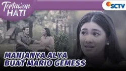 Manjanya Alya Buat Mario Gemess | Tertawan Hati - Episode 84