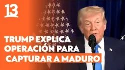 Trump revela detalles de la operación para capturar a Maduro: "Vamos a gobernar el país" | Canal 13 Trump revela detalles de la operación para capturar a Maduro: "Vamos a gobernar el país" | Canal 13