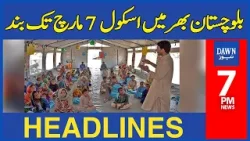 Dawn News Headlines: 7 PM | Schools Across Balochistan Remain Closed Till March 7th | 29th Feb 2024