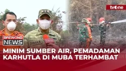Sumber Air Terbatas Jadi Tantangan Penanganan Karhutla di Musi Banyuasin | Breaking News