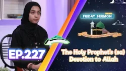 FS4KIDS | EP227: The Holy Prophet’s (saw) Devotion to Upholding the Oneness of Allah