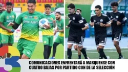 Comunicaciones enfrentará a Marquense con cuatro bajas por partido con de la selección Comunicaciones enfrentará a Marquense con cuatro bajas por partido con de la selección