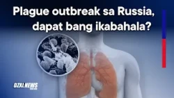 “Panic Mode?” Plague outbreak sa Russia, dapat bang ikabahala? —Infectious Disease Expert