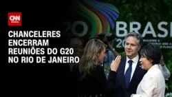 Chanceleres encerram reuniões do G20 no Rio de Janeiro | CNN PRIME TIME