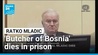 Ratko Mladic, former general convicted of Bosnia genocide, dies • FRANCE 24 English