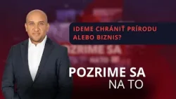 Pozrime sa na to: Ideme chrániť prírodu alebo biznis? Pozrime sa na to: Ideme chrániť prírodu alebo biznis?