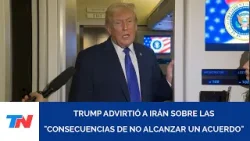 ESTADOS UNIDOS/IRÁN: Trump advirtió sobre las "consecuencias de no alcanzar un acuerdo" ESTADOS UNIDOS/IRÁN: Trump advirtió sobre las "consecuencias de no alcanzar un acuerdo"