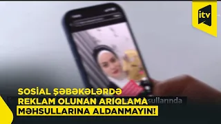 Sosial şəbəkələrdə satılan arıqlama məhsullarında təhlükəli maddələr aşkarlanıb