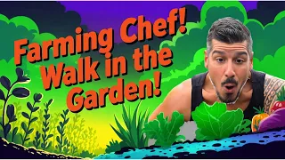 Farming Chef! Walk in the Garden! Organic Food!