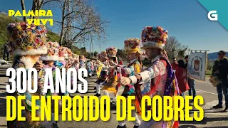 MÁIS de 300 ANOS de ENTROIDO de COBRES | PALMIRA LARÁ