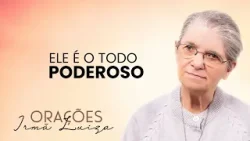 Oração da Irmã Luiza | Ele é o todo poderoso | Rede Século 21
