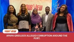 YourView Ladies React To Apapa Gridlock, Alleged Corruption Around The Port