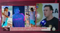 Treze faccionados são presos em operação de tráfico de drogas, roubos e lavagem de dinheiro