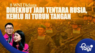 Edisi #762: 8 WNI Diduga Direkrut Jadi Tentara Rusia, Kemlu RI Turun Tangan