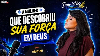 The Woman Who Found Her Strength in God | Nandah - Inquietos Podcast #11