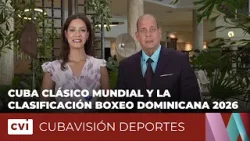 Cuba Clásico Mundial y la Clasificación Boxeo Dominicana 2026 - Cubavisión Deportes