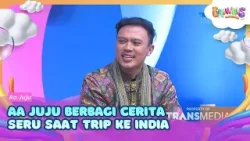 Aa Juju Berbagi Cerita Seru Saat Trip Ke India - BROWNIS (13/3/26) P2