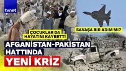 Pakistan’dan Afganistan'daki 7 noktaya hava saldırısı! Gerilim tırmanıyor