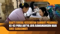 BAKTI SOSIAL KESEHATAN SAMBUT PUJAWALI KE 93 PURA ADTYA JAYA RAWAMANGUN HARI SUCI SARASWATI