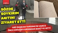 Sözde soykırım anıtını ziyaret etti: ABD Başkan Yardımcısı Vance önce Erivan’a gitti