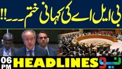 BLA In Big Trouble | Pakistan In UN | Headlines 06 PM | NEO News