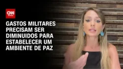 Especialista: Precisamos diminuir gastos militares para estabelecer ambiente de paz | AGORA CNN