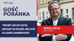 A.Szejna: Projekt SAFE 0% został napisany na kolanie jako alibi dla Nawrockiego | GOŚĆ PORANKA