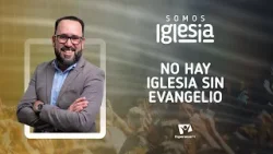 Somos Iglesia | #2: No hay iglesia sin Evangelio (con Pr. Robert Amaya)