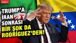 İran'dan sonra Venezuela'dan Trump'a darbe! Delcy Rodriguez geri adım atmadı!