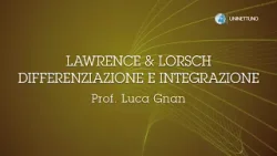 17. - Lawrence e Lorsch: differenziazione e integrazione