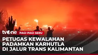 Kobaran Api Muncul di Jalur Trans Kalimantan, Angin Percepat Kebakaran | Pagi-Pagi Seru