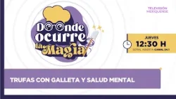 Trufas con galleta y salud mental | Donde Ocurre La Magia | 26-03-2026